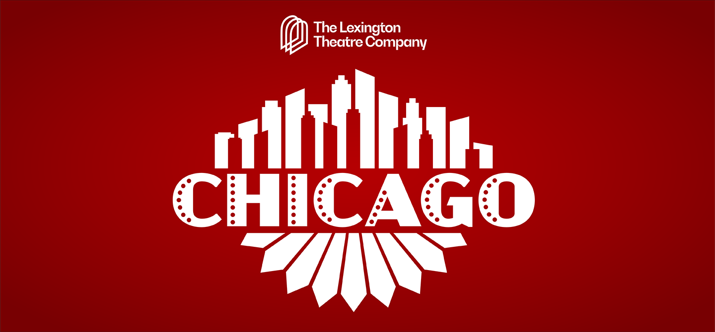 The Lexington Theatre Company presents Chicago