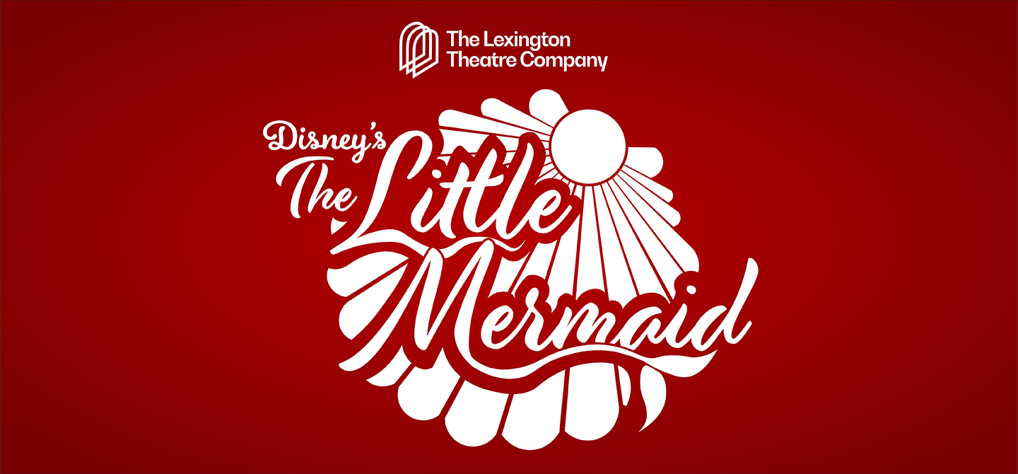The Lexington Theatre Company presents Disney's The Little Mermaid
