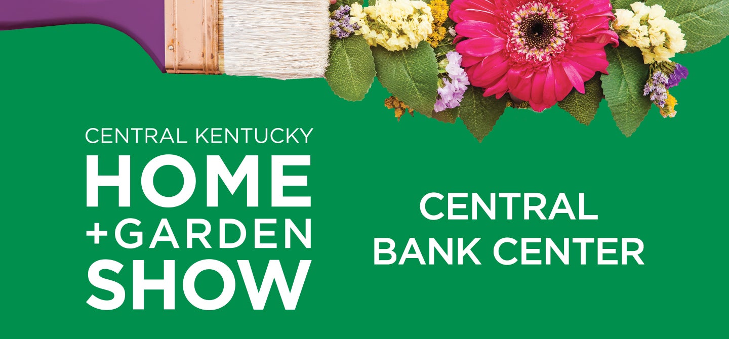 Central Kentucky Home + Garden Show Central Bank Center