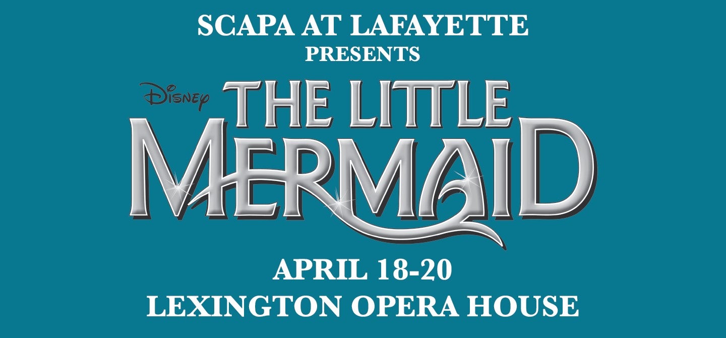 SCAPA At Lafayette Presents Disney's The Little Mermaid 